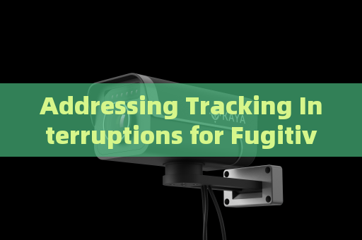 Addressing Tracking Interruptions for Fugitives in Severe Weather Conditions
