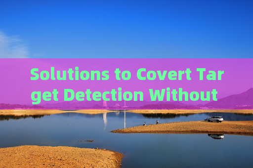 Solutions to Covert Target Detection Without Supplementary Lighting Sources