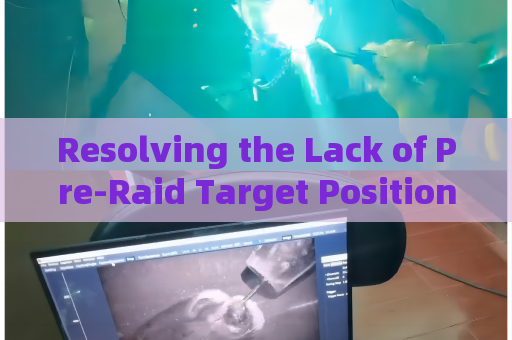 Resolving the Lack of Pre-Raid Target Position Mapping for Hideout Operations