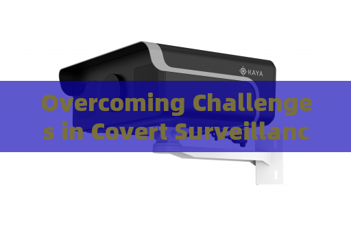 Overcoming Challenges in Covert Surveillance of Smuggling Activities by Illegal Vehicles