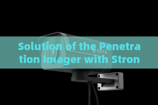 Solution of the Penetration Imager with Strong Light Suppression Imaging for Driver Identification Obstructed by Vehicle Headlights