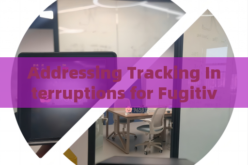 Addressing Tracking Interruptions for Fugitives in Severe Weather Conditions