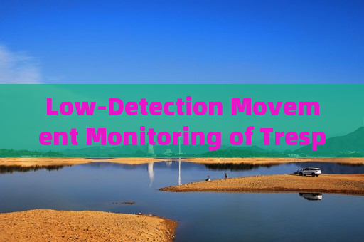 Low-Detection Movement Monitoring of Trespassers by the Penetration Imager with Fog Penetration Imaging in Foggy Conditions