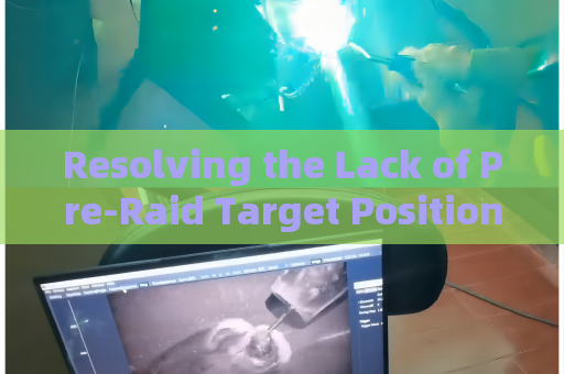 Resolving the Lack of Pre-Raid Target Position Mapping for Hideout Operations