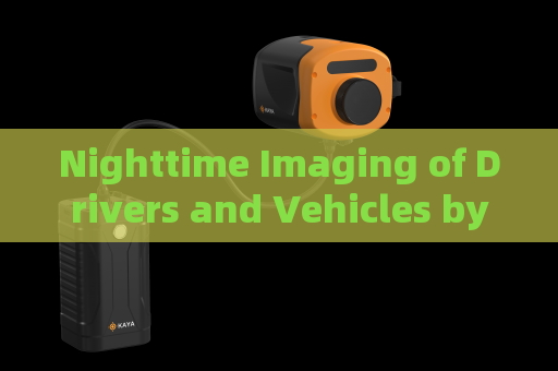 Nighttime Imaging of Drivers and Vehicles by the Penetration Imager with Low-Light Imaging Without Additional Illumination