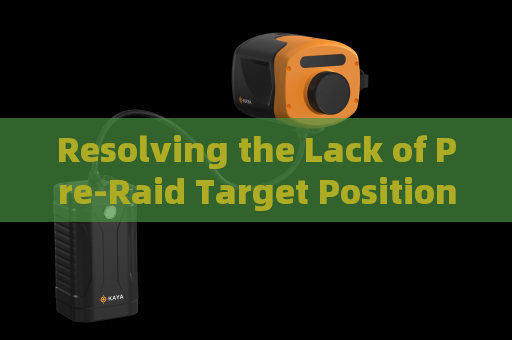 Resolving the Lack of Pre-Raid Target Position Mapping for Hideout Operations