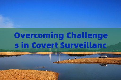 Overcoming Challenges in Covert Surveillance of Smuggling Activities by Illegal Vehicles Overcoming Challenges in Covert Surveillance of Smuggling Activities by Illegal Vehicles