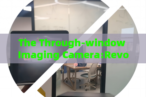 The Through-window Imaging Camera:Revolutionizing Reconnaissance Through Obscurants and Glass